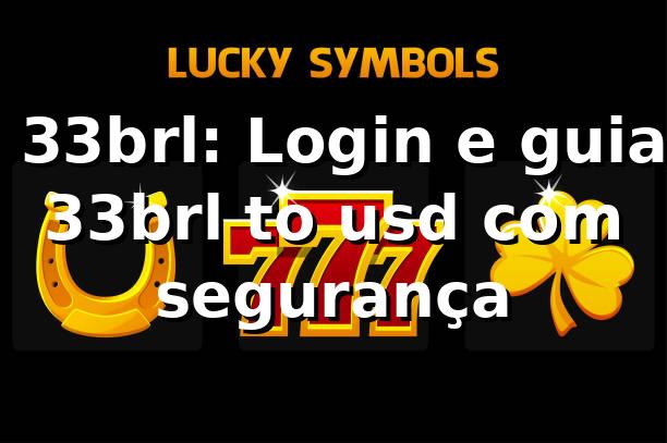 ✅ 33brl: Login e guia 33brl to usd com segurança