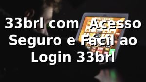 33brl com – Acesso Seguro e Fácil ao Login 33brl