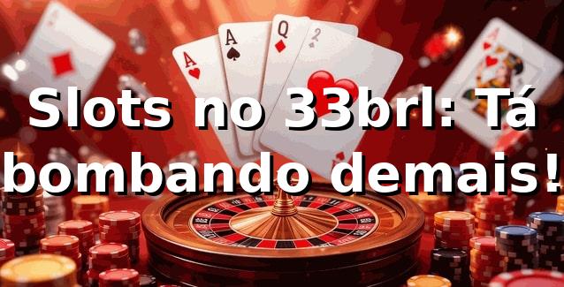 Slots no 33brl: Tá bombando demais! 🎰 1 Slots no 33brl: Tá bombando demais! 🎰