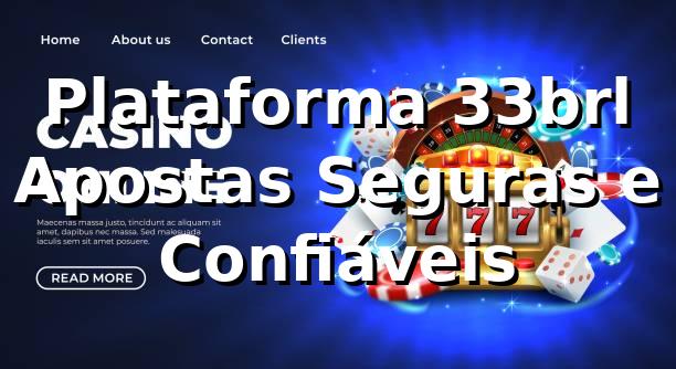 Plataforma 33brl ⭐ Apostas Seguras e Confiáveis